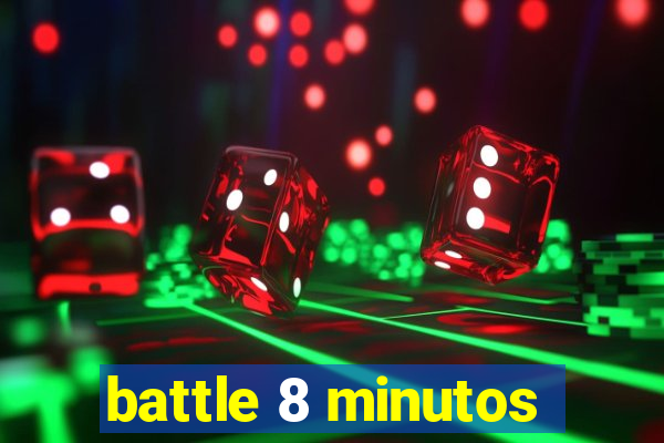 battle 8 minutos